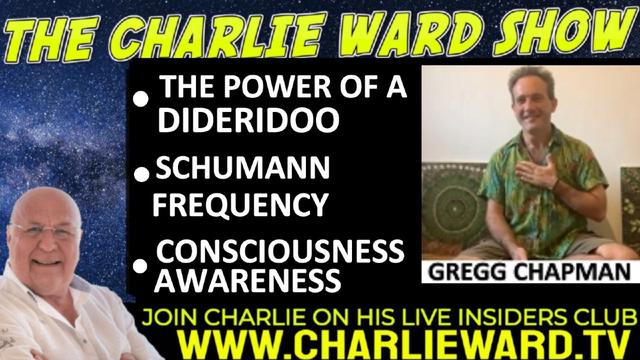 THE POWER OF A DIDERIDOO, SCHUMANN FREQUENCY WITH GREGG CHAPMAN & CHARLIE WARD 2-9-2022