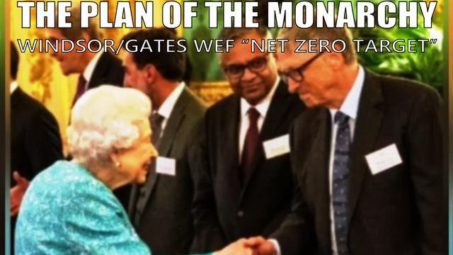 The Plan of the Monarchy - Windsor/Gates WEF "Net Zero Target" 18-9-2022