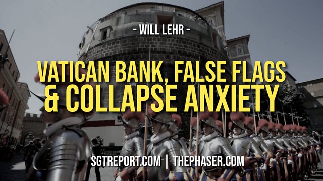 VATICAN BANK, FALSE FLAGS & COLLAPSE ANXIETY -- Will Lehr 15-9-2022