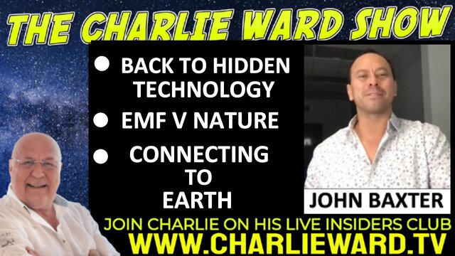 BACK TO HIDDEN TECHNOLOGY, EMF V NATURE WITH JOHN BAXTER & CHARLIE WARD 30-9-2022