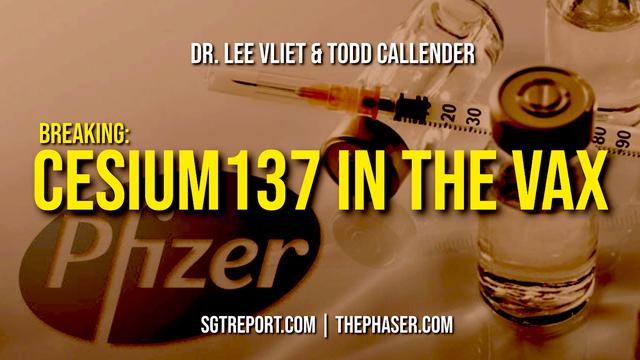 BREAKING: CESIUM-137 IN THE VAX!! -- Todd Callender & Dr. Lee Vliet 30-10-2022