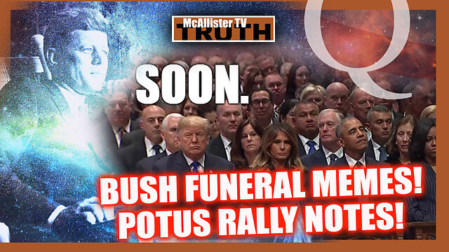 BUSH FUNERAL MEMES! TRUMP RALLY NOTES! JFKQ!? JFK JR! TRUMP ARREST?! 24-10-2022