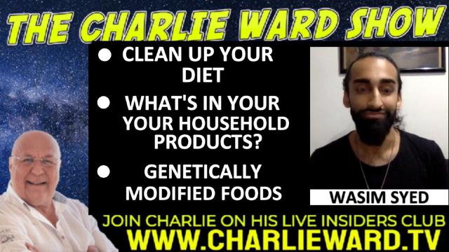 CLEAN UP YOUR DIETa, GENETICALLY MODIFIED FOODS WITH WASIM SYED & CHARLIE WARD 8-10-2022