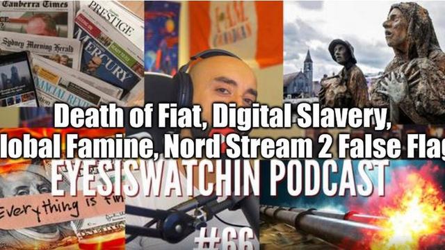 Death of Fiat, Digital Slavery, Global Famine, Nord Stream 2 False Flag 2-10-2022