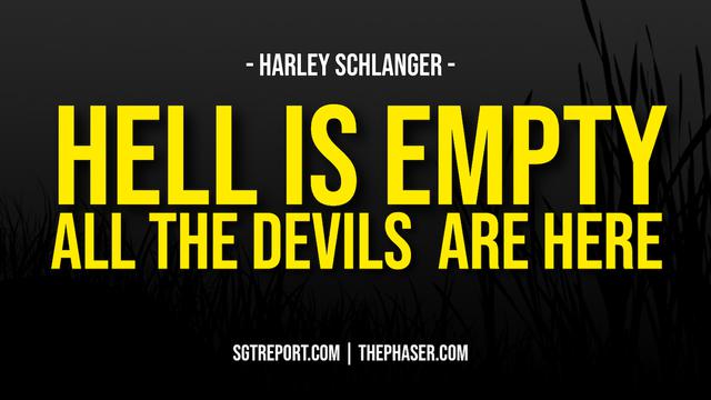 HELL IS EMPTY & ALL THE DEVILS ARE HERE -- Harley Schlanger 21-10-2022