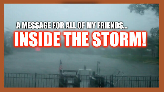 INSIDE THE STORM...A MESSAGE TO ALL OF MY FRIENDS! 6-10-2022