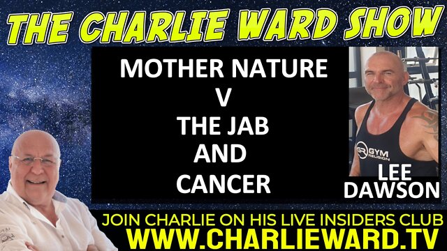 MOTHER NATURE V THE JAB AND CANCER WITH LEE DAWSON AND CHARLIE WARD 5-10-2022