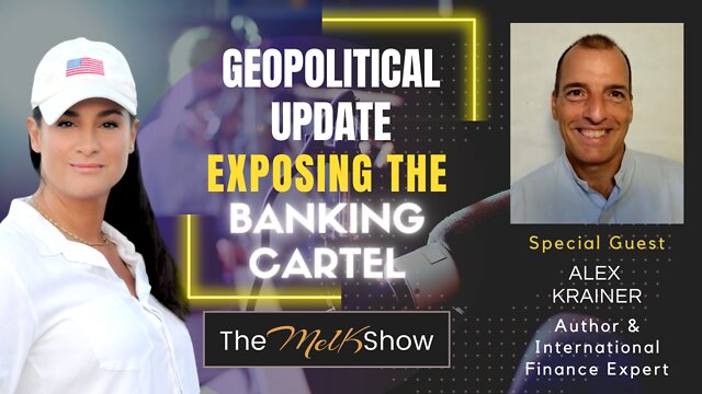 Mel K & Author Alex Krainer With A Geopolitical Update - Exposing the Banking Cartel 11-10-22