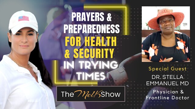 Mel K & Dr. Stella Immanuel On Prayers & Prepping For Health & Security In Trying Times 5-10-22