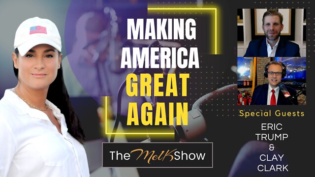 Mel K, Eric Trump & Clay Clark On Making America Great Again 14-10-22