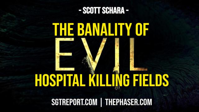 THE BANALITY OF EVIL: THE HOSPITAL KILLING FIELDS -- Scott Schara 25-10-2022