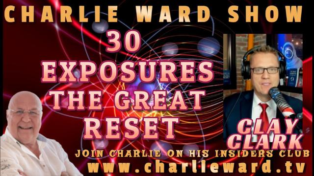 30 EXPOSURES - THE GREAT RESET WITH CLAY CLARK & CHARLIE WARD 22-11-2022