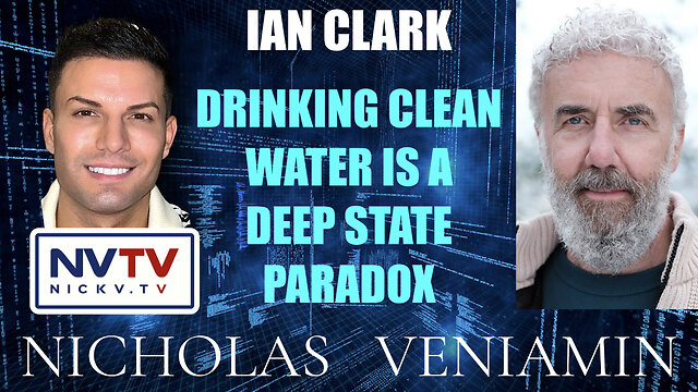 Ian Clark Discusses "Clean Drinking Water" Is a Deep State Paradox with Nicholas Veniamin 23-11-2022