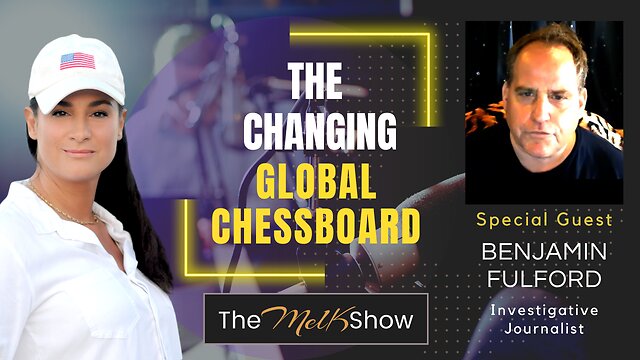 Mel K & Acclaimed Journalist Benjamin Fulford | The Changing Geopolitical Chessboard 13-11-22