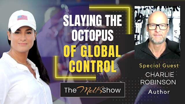 Mel K & Author Charlie Robinson | Slaying The Octopus Of Global Control 18-11-22