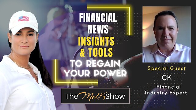 Mel K & CK On Financial News, Insights & Tools To Regain Your Power 5-11-22