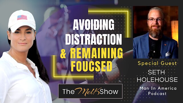 Mel K & Man In America Seth Holehouse | Avoiding Distractions & Remaining Focused 25-11-22