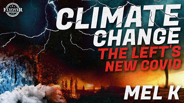 Mel K On FlyOver Conservatives | Climate Change Is Another Fear, Money & Control Operation ICYMI 26-11-22