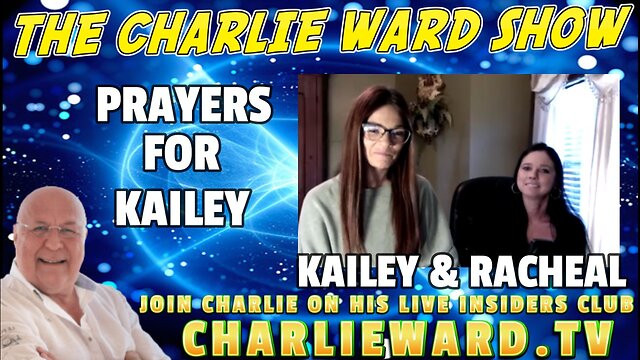 PRAYERS FOR KAILEY WITH KAILEY, RACHAEL & CHARLIE WARD 2-11-2022