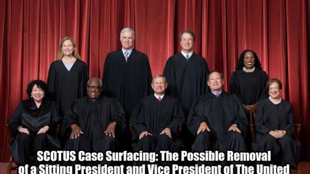 SCOTUS Case Surfacing: The Possible Removal of a Sitting President and Vice President of The United 17-11-2022