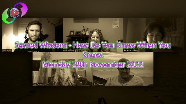 Sacred Wisdom With Connecting Consciousness - How Do You Know When You Know - Mon 28th November 2022