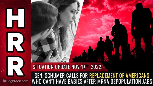 Situation Update, 11/17/22 - Sen. Schumer calls for REPLACEMENT of Americans 17-11-2022