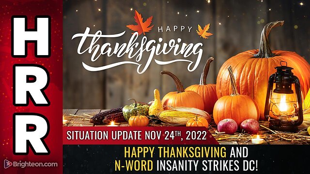 Situation Update, Nov 24, 2022 - HAPPY THANKSGIVING and N-Word insanity strikes DC! 25-11-2022