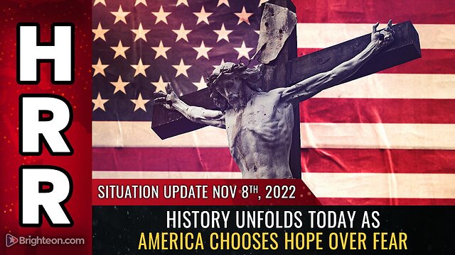 Situation Update, Nov 8, 2022 - History unfolds today as America chooses HOPE over FEAR 8-11-2022