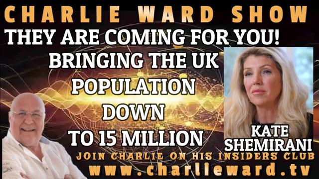 THEY ARE COMING FOR YOU! BRINGING THE UK POPULATION DOWN TO 15 MILLION WITH KATE SHEMIRANI & CHARLIE 18-11-2022