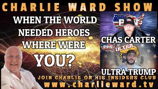 WHEN THE WORLD NEEDED HEROES WHERE WERE YOU? WITH CHAS CARTER, ULTRA TRUMP & CHARLIE WARD 18-11-2022