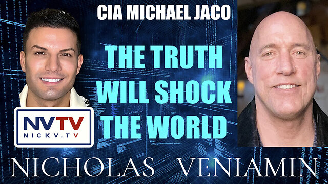 CIA Michael Jaco Discusses The Truth Will Shock The World with Nicholas Veniamin 5-12-2022