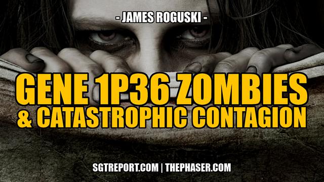 GENE 1P36 ZOMBIES, THE WHO & CATASTROPHIC CONTAGION -- James Roguski 20-12-2022