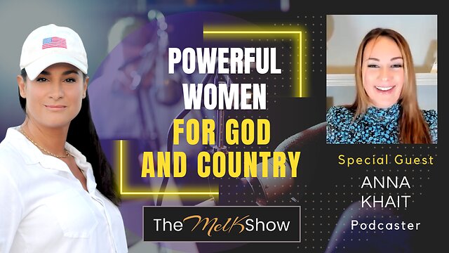 Mel K & Anna Khait | Powerful Women for God & Country 12-12-22