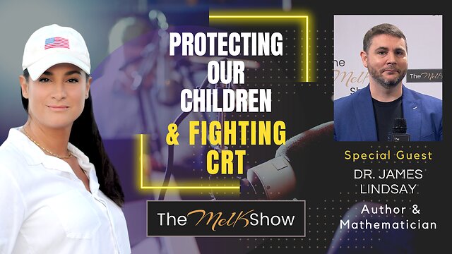 Mel K & Dr. James Lindsay | Protecting Our Children & Fighting CRT | 26-12-22