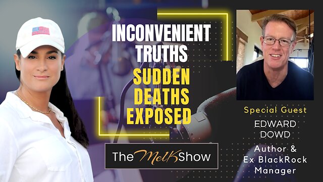 Mel K & Edward Dowd | Inconvenient Truths - Sudden Deaths Exposed | 28-12-22