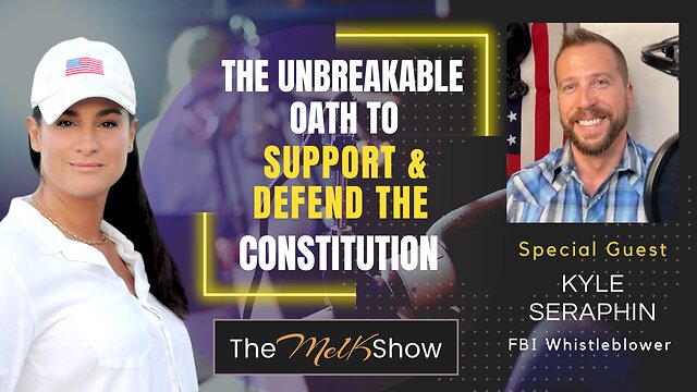 Mel K & FBI Whistleblower Kyle Seraphin | The Unbreakable Oath to Support & Defend The Constitution 16-12-2022