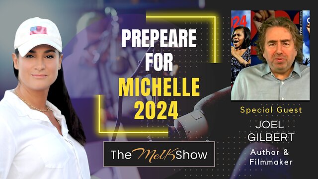 Mel K & Filmmaker Joel Gilbert | Prepare for Michelle 2024 15-12-22