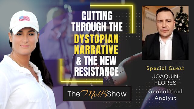 Mel K & Joaquin Flores | Cutting Through the Dystopian Narrative & the New Resistance | 30-12-22