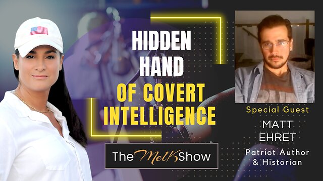 Mel K & Matt Ehret | The Hidden Hands Of Covert Intelligence 11-12-22