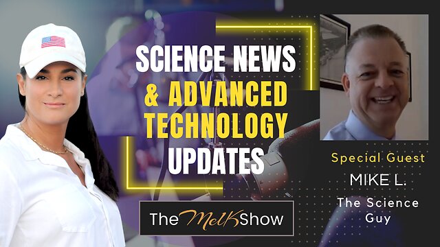 Mel K & Mike L | Science News, Views & Advanced Technology Updates 5-12-22