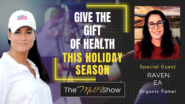 Mel K & Organic Farmer Raven | Give the Gift of Health This Holiday Season 9-12-22