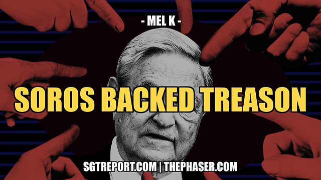 SOROS BACKED TREASON -- Mel K 15-12-2022