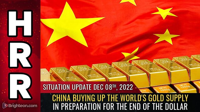 Situation Update, 12/08/22 - China buying up the world's GOLD supply in preparation 8-12-2022