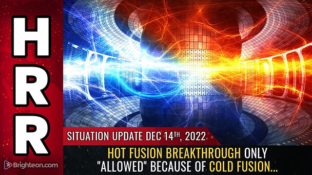 Situation Update, 12/14/22 - Hot fusion breakthrough only "allowed" because of COLD FUSION 14-12-2022