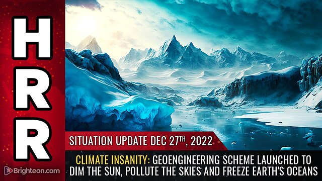 Situation Update, 12/27/22 - CLIMATE INSANITY: Geoengineering scheme launched to DIM the sun 27-12-2022