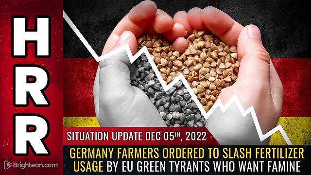 Situation Update, 12/5/22 - Germany farmers ordered to SLASH fertilizer usage 5-12-2022
