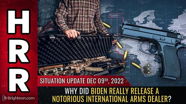 Situation Update, 12/9/22 - Why did Biden really release a notorious international arms dealer? 9-12-2022