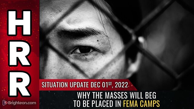 Situation Update, Dec 1, 2022 - Why the masses will BEG to be placed in FEMA camps 1-12-2022