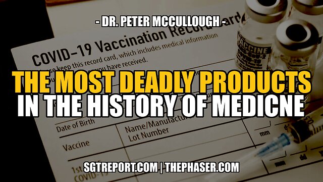 THE MOST DEADLY PRODUCTS IN THE HISTORY OF MEDICINE -- Dr. Peter McCullough 17-12-2022