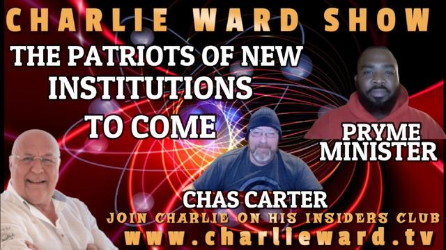 THE PATRIOTS OF NEW INSTITUTIONS TO COME WITH PRYME MINISTER, CHAS CARTER & CHARLIE WARD 22-12-2022